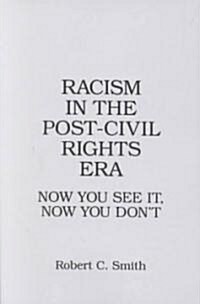 Racism in the Post-Civil Rights Era: Now You See It, Now You Dont (Paperback)