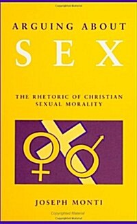 Arguing about Sex: The Rhetoric of Christian Sexual Morality (Paperback)