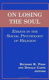 On Losing the Soul: Essays in the Social Psychology of Religion (Paperback)