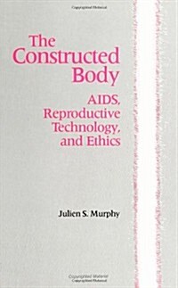 The Constructed Body: Aids, Reproductive Technology, and Ethics (Paperback)