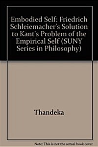 The Embodied Self: Friedrich Schleiermachers Solution to Kants Problem of the Empirical Self (Hardcover)