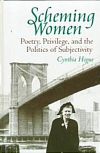Scheming Women: Poetry, Privilege, and the Politics of Subjectivity (Hardcover)