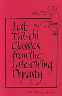 Lost tAi-Chi Classics from the Late Ching Dynasty (Paperback)