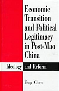 Economic Transition and Political Legitimacy in Post-Mao China: Ideology and Reform (Hardcover)
