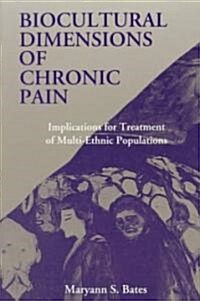 Biocultural Dimensions of Chronic Pain: Implications for Treatment of Multi-Ethnic Populations (Paperback)