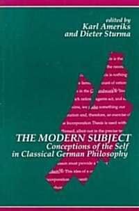 The Modern Subject: Conceptions of the Self in Classical German Philosophy (Paperback)
