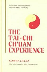 The tAi-Chi Chuan Experience: Reflections and Perceptions on Body-Mind Harmony (Hardcover)