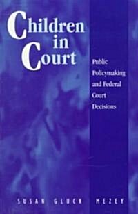 Children in Court: Public Policymaking and Federal Court Decisions (Paperback)