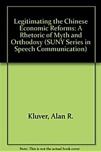 Legitimating the Chinese Economic Reforms: A Rhetoric of Myth and Orthodoxy (Paperback)