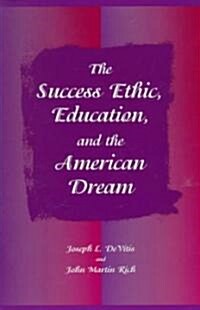 The Success Ethic, Education, and the American Dream (Paperback)