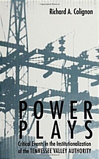 Power Plays: Critical Events in the Institutionalization of the Tennessee Valley Authority (Paperback)