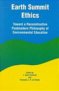 Earth Summit Ethics: Toward a Reconstructive Postmodern Philosophy of Environmental Education (Paperback)