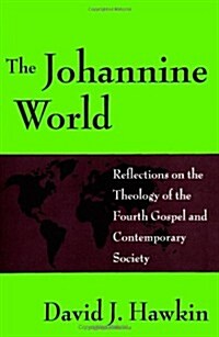 The Johannine World: Reflections on the Theology of the Fourth Gospel and Contemporary Society (Paperback)