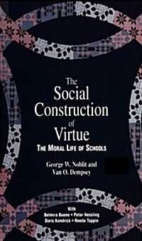 The Social Construction of Virtue: The Moral Life of Schools (Paperback)