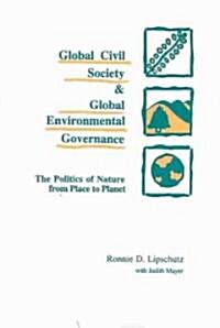 Global Civil Society and Global Environmental Governance: The Politics of Nature from Place to Planet (Paperback)