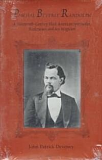 Paschal Beverly Randolph: A Nineteenth-Century Black American Spiritualist, Rosicrucian, and Sex Magician (Paperback)