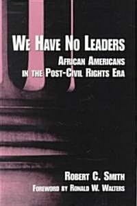 We Have No Leaders: African Americans in the Post-Civil Rights Era (Paperback)