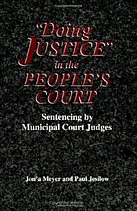 Doing Justice in the Peoples Court: Sentencing by Municipal Court Judges (Paperback)