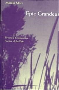 Epic Grandeur: Toward a Comparative Poetics of the Epic (Hardcover)