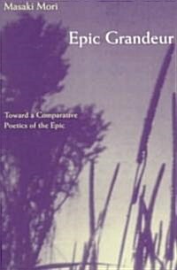 Epic Grandeur: Toward a Comparative Poetics of the Epic (Paperback)