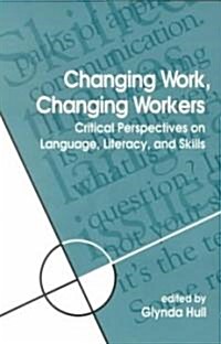 Changing Work, Changing Workers: Critical Perspectives on Language, Literacy, and Skills (Paperback)