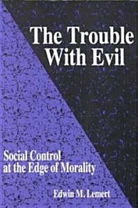 The Trouble with Evil: Social Control at the Edge of Morality (Paperback)