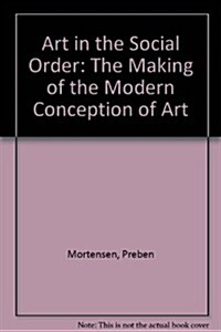 Art in the Social Order: The Making of the Modern Conception of Art (Hardcover)