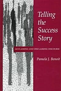 Telling the Success Story: Acclaiming and Disclaiming Discourse (Hardcover)