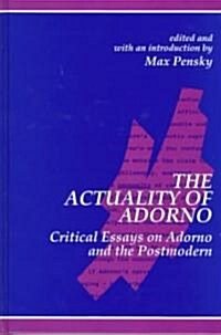 The Actuality of Adorno: Critical Essays on Adorno and the Postmodern (Hardcover)