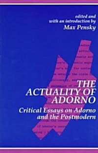 The Actuality of Adorno: Critical Essays on Adorno and the Postmodern (Paperback)