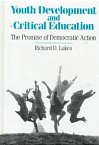 Youth Development and Critical Education: The Promise of Democratic Action (Hardcover)