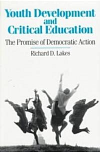 Youth Development and Critical Education: The Promise of Democratic Action (Paperback)