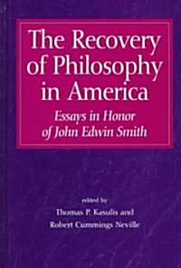 The Recovery of Philosophy in America: Essays in Honor of John Edwin Smith (Hardcover)