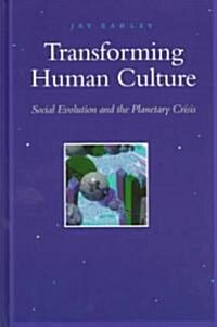 Transforming Human Culture: Social Evolution and the Planetary Crisis (Hardcover)