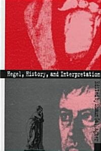 Hegel, History, and Interpretation (Hardcover)