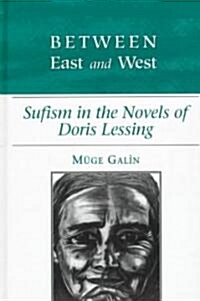 Between East and West: Sufism in the Novels of Doris Lessing (Hardcover)