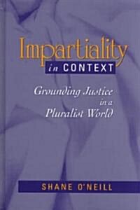 Impartiality in Context: Grounding Justice in a Pluralist World (Hardcover)