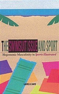 The Swimsuit Issue and Sport: Hegemonic Masculinity in Sports Illustrated (Hardcover)