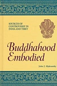 Buddhahood Embodied: Sources of Controversy in India and Tibet (Hardcover)