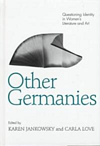 Other Germanies: Questioning Identity in Womens Literature and Art (Hardcover)