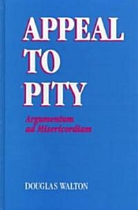 Appeal to Pity: Argumentum Ad Misericordiam (Hardcover)