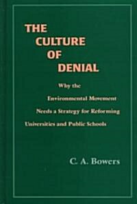 The Culture of Denial: Why the Environmental Movement Needs a Strategy for Reforming Universities and Public Schools (Hardcover)