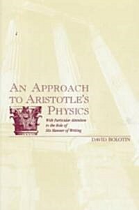 An Approach to Aristotles Physics: With Particular Attention to the Role of His Manner of Writing (Paperback)