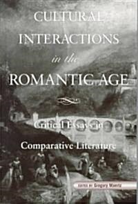 Cultural Interactions in the Romantic Age: Critical Essays in Comparative Literature (Hardcover)