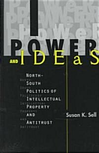 Power and Ideas: North-South Politics of Intellectual Property and Antitrust (Hardcover)