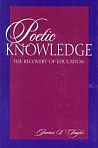 Poetic Knowledge: The Recovery of Education (Paperback)