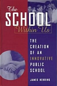 The School Within Us: The Creation of an Innovative Public School (Hardcover)