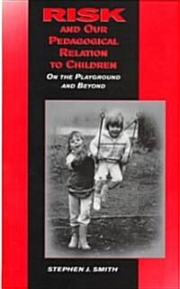 Risk and Our Pedagogical Relation to Children: On the Playground and Beyond (Hardcover)