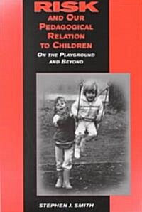 Risk and Our Pedagogical Relation to Children: On the Playground and Beyond (Paperback)