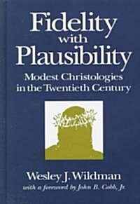 Fidelity with Plausibility: Modest Christologies in the Twentieth Century (Hardcover)